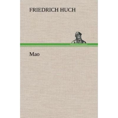Mao, Gebundene Ausgabe von Friedrich Huch, Tredition, 978-3-8472-5263-4