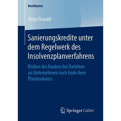 Sanierungskredite unter dem Regelwerk des Insolvenzplanverfahrens, Taschenbuch von Antje Oswald, Springer Fachmedien Wiesbaden GmbH, 978-3-658-25012-6