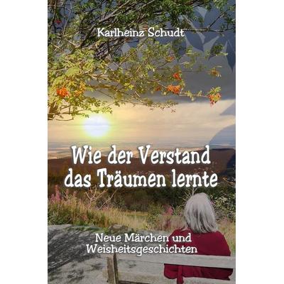 Wie der Verstand das Träumen lernte, Taschenbuch von Karlheinz Schudt, Feiyr, 978-3-9886520-1-0