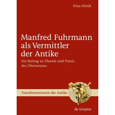 Manfred Fuhrmann als Vermittler der Antike, Gebundene Ausgabe von Nina Mindt, De Gruyter, 978-3-11-020364-6