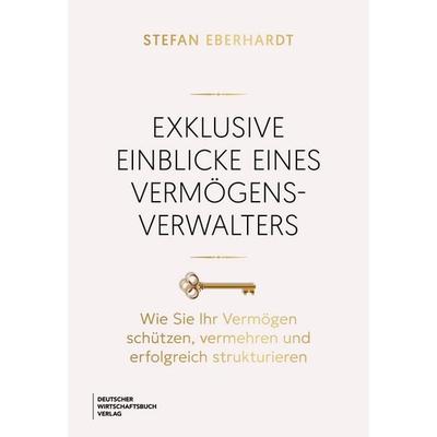 Exklusive Einblicke eines Vermögensverwalters, Gebundene Ausgabe von Stefan Eberhardt, Deutscher Wirtschaftsbuch Verlag, 978-3-690-66302-1
