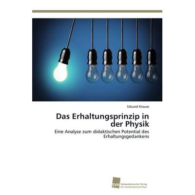 Das Erhaltungsprinzip in der Physik, Taschenbuch von Eduard Krause, Südwestdeutscher Verlag für Hochschulschriften, 978-3-8381-3967-8