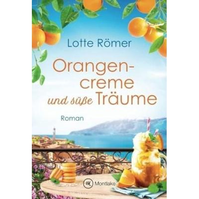 Orangencreme und süße Träume, Taschenbuch von Lotte Römer, Montlake Romance, 978-2-496-70786-1