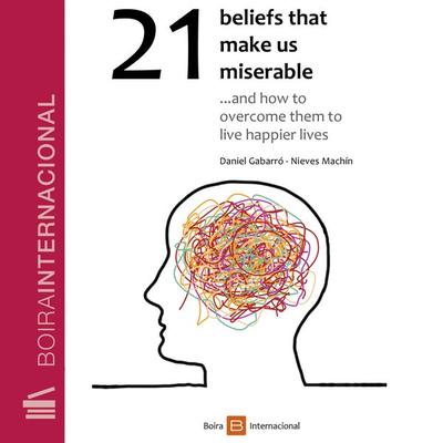 21 beliefs that make us miserable - Daniel Gabarró,Nieves Machín, Audio, 9788416680917