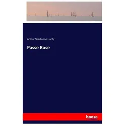 Passe Rose, Belletristik von Arthur Sherburne Hardy