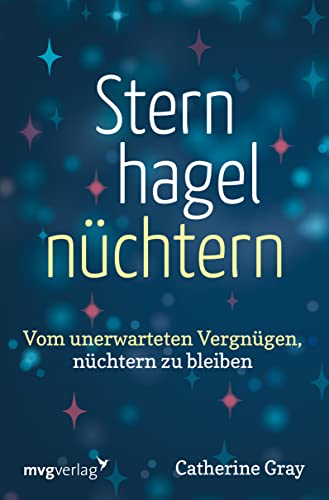 Catherine Gray - Sternhagelnüchtern: Vom unerwarteten Vergnügen, nüchtern zu bleiben - Preis vom 30.09.2026 09:01:18 h