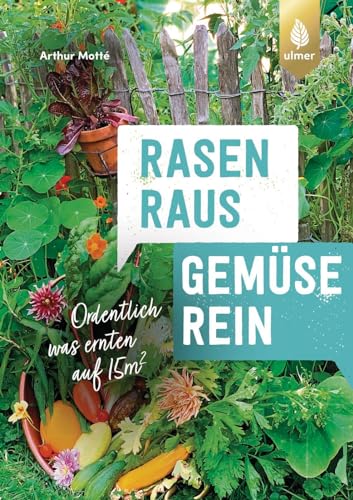 Arthur Motté - Rasen raus. Gemüse rein.: Ordentlich was ernten auf 15m² - Preis vom 30.09.2026 09:01:18 h