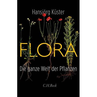 Flora, Gebundene Ausgabe von Hansjörg Küster, C.H. Beck, 978-3-406-78323-4