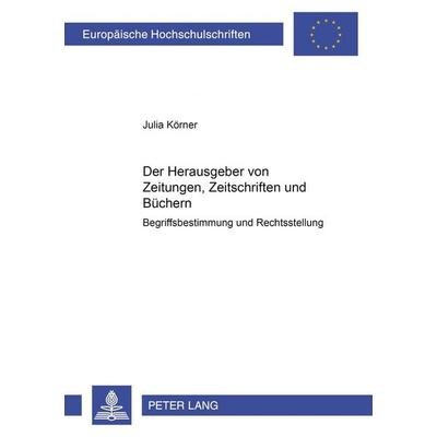 Der Herausgeber von Zeitungen, Zeitschriften und Büchern, Taschenbuch von Julia Körner, Peter Lang GmbH, Internationaler Verlag der Wissenschaften,