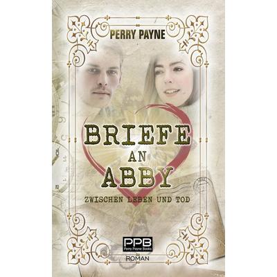 Briefe an Abby - Zwischen Leben und Tod, Gebundene Ausgabe von Perry Payne, Tredition, 978-3-384-04987-2
