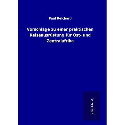 Vorschläge zu einer praktischen Reiseausrüstung für Ost- und Zentralafrika, Gebundene Ausgabe von Paul Reichard, BoD - Books on Demand