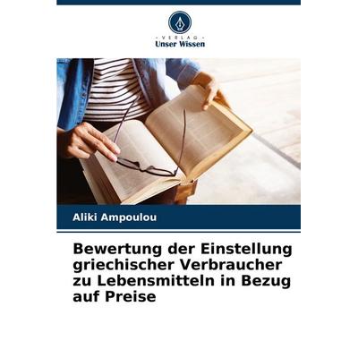 Bewertung der Einstellung griechischer Verbraucher zu Lebensmitteln in Bezug auf Preise, Taschenbuch von Aliki Ampoulou, Verlag Unser Wissen,