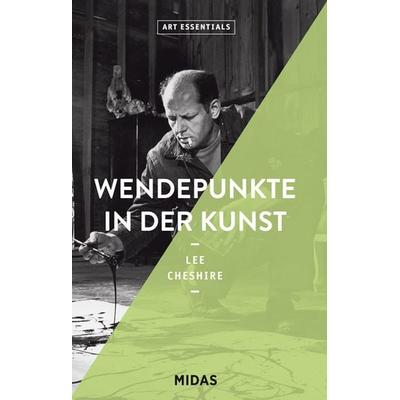 Wendepunkte in der Kunst (ART ESSENTIALS), Taschenbuch von Lee Cheshire, Midas Collection, 978-3-03876-131-0