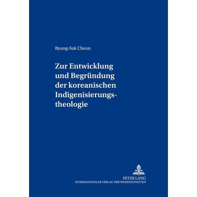 Zur Entwicklung und Begründung der koreanischen Indigenisierungstheologie, Taschenbuch von Byung-Suk Cheon, Peter Lang GmbH, Internationaler Verlag