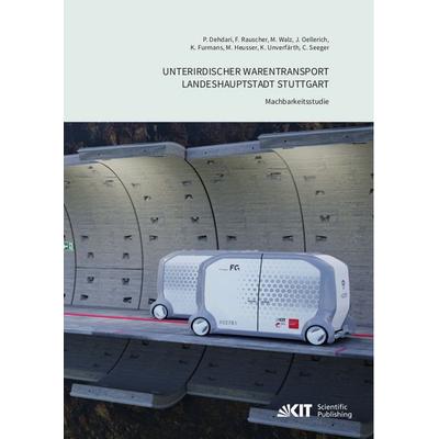 Unterirdischer Warentransport Landeshauptstadt Stuttgart - Machbarkeitsstudie, Taschenbuch von Payam Dehdari,Felix Rauscher,Michael Walz,Jan