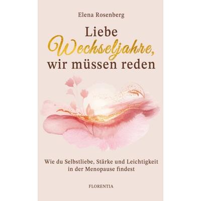 Liebe Wechseljahre, wir müssen reden, Taschenbuch von Elena Rosenberg, Florentia Verlag, 978-3-9505860-5-3