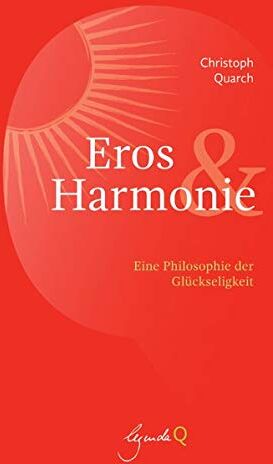 Christoph Quarch - Eros und Harmonie: Eine Philosophie der Glückseligkeit - Preis vom 10.10.2026 11:48:34 h