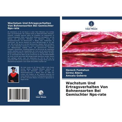 Wachstum Und Ertragsverhalten Von Bohnensorten Bei Gemischter Nps-rate, Taschenbuch von Henock Fantahun,Girma Abera,Amsalu Gobena, Verlag Unser