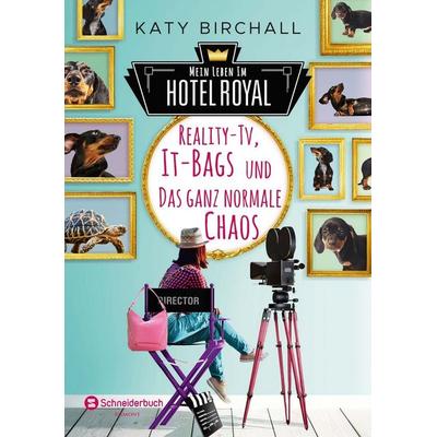 Mein Leben im Hotel Royal - Reality-TV, It-Bags und das ganz normale Chaos, Taschenbuch von Katy Birchall, Schneiderbuch