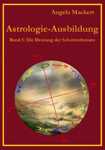 Angela Mackert - Astrologie-Ausbildung, Band 5: Die Deutung der Schattenthemen - Preis vom 17.10.2026 19:25:27 h