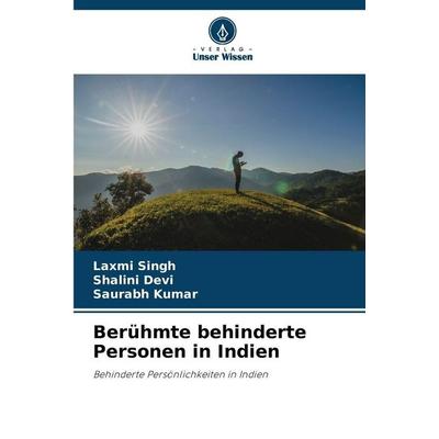 Berühmte behinderte Personen in Indien, Taschenbuch von Laxmi Singh,Shalini Devi,Saurabh Kumar, Verlag Unser Wissen, 978-620-2-41878-2