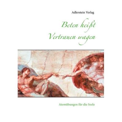 Beten heißt Vertrauen wagen, Gebundene Ausgabe von , BoD – Books on Demand, 978-3-7357-1959-1