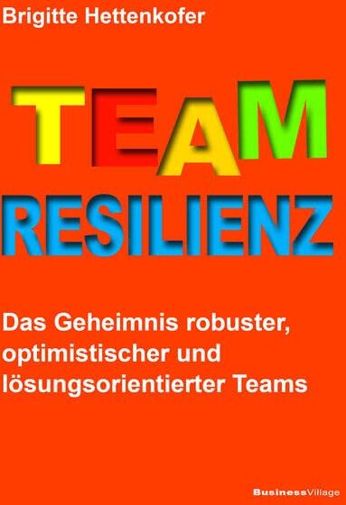 Brigitte Hettenkofer - Team-Resilienz: Das Geheimnis robuster, optimistischer und lösungsorientierter Teams - Preis vom 09.10.2026 07:28:09 h