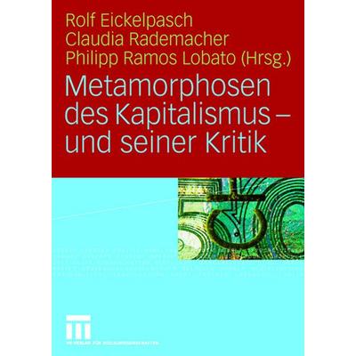 Metamorphosen des Kapitalismus - und seiner Kritik, Taschenbuch von Rolf Eickelpasch,Claudia Rademacher,Philipp R. Lobato, VS Verlag für