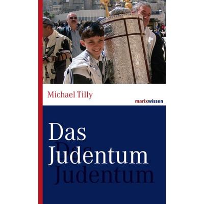 Das Judentum, Gebundene Ausgabe von Michael Tilly, Marix Verlag ein Imprint von Verlagshaus Römerweg, 978-3-86539-910-6