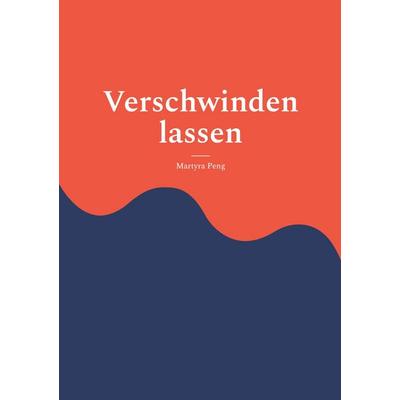 Verschwinden lassen, Taschenbuch von Martyra Peng, BoD – Books on Demand, 978-3-696-76446-3