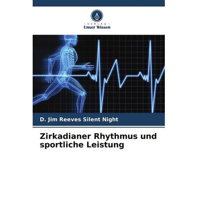Zirkadianer Rhythmus und sportliche Leistung, Taschenbuch von D. Jim Reeves Silent Night, Verlag Unser Wissen, 978-620-9-43644-4