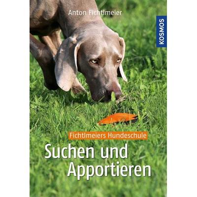 Suchen und Apportieren, Gebundene Ausgabe von Anton Fichtlmeier, Kosmos, 978-3-440-11852-8