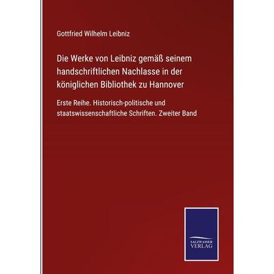 Die Werke von Leibniz gemäß seinem handschriftlichen Nachlasse in der königlichen Bibliothek zu Hannover, Gebundene Ausgabe von Gottfried Wilhelm
