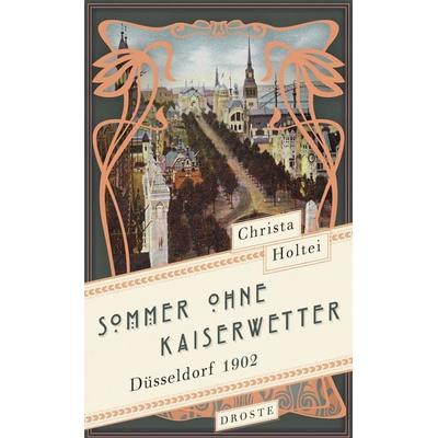 Sommer ohne Kaiserwetter, Gebundene Ausgabe von Christa Holtei, Droste Verlag GmbH