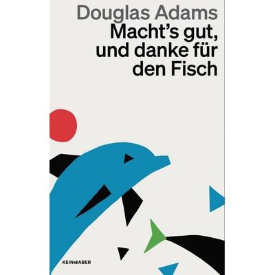 Macht`s gut und danke für den Fisch, Taschenbuch von Douglas Adams, Kein & Aber, 978-3-0369-5957-3