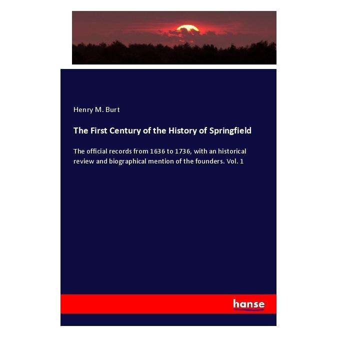 Hansebooks The First Century of the History of Springfield (Englisch, Softcover, Henry M Burt) (57132812)