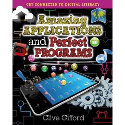 Amazing Applications and Perfect Programs, Taschenbuch von Clive Gifford, Crabtree, 978-0-7787-1556-6