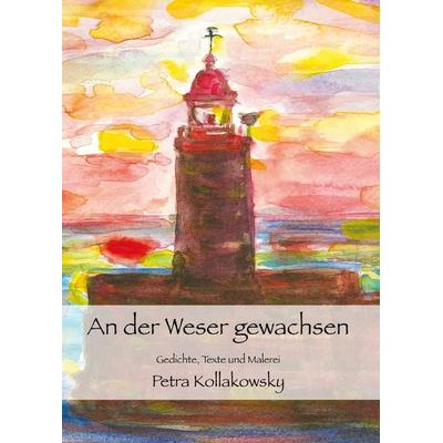 An der Weser gewachsen, Gebundene Ausgabe von Petra Kollakowsky, Druckkellner, 978-3-910871-00-7