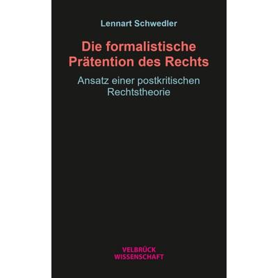 Die formalistische Prätention des Rechts, Taschenbuch von Lennart Schwedler, Velbrück, 978-3-95832-438-1