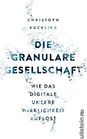 Christoph Kucklick - Die granulare Gesellschaft: Wie das Digitale unsere Wirklichkeit auflöst - Preis vom 11.10.2026 03:10:56 h