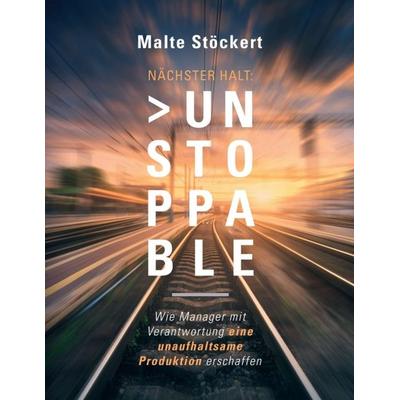NÄCHSTER HALT: UNSTOPPABLE, Taschenbuch von Malte Stöckert, Tredition, 978-3-347-30395-9