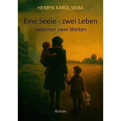Eine Seele - zwei Leben, Taschenbuch von Henryk Karol Skiba, Epubli, 978-3-565-36934-8