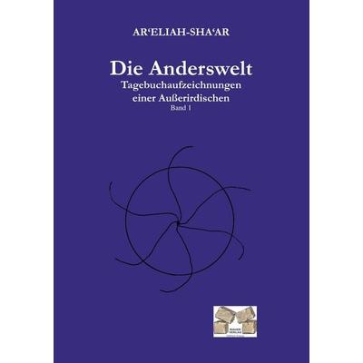 Die Anderswelt, Taschenbuch von Sha'Ar Ar'Eliah-Sha'Ar;Ar'Eliah Ar'Eliah-Sha'Ar; Mauer Verlag, 978-3-86812-197-1