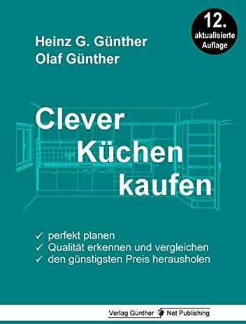 Günther, Heinz G. - Clever Küchen kaufen: Perfekt planen, Qualität erkennen und vergleichen, den günstigsten Preis herausholen - Preis vom 09.10.2026 07:28:09 h