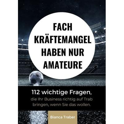 Fachkräftemangel haben nur Amateure, Taschenbuch von Bianca Traber, Tredition, 978-3-347-74312-0