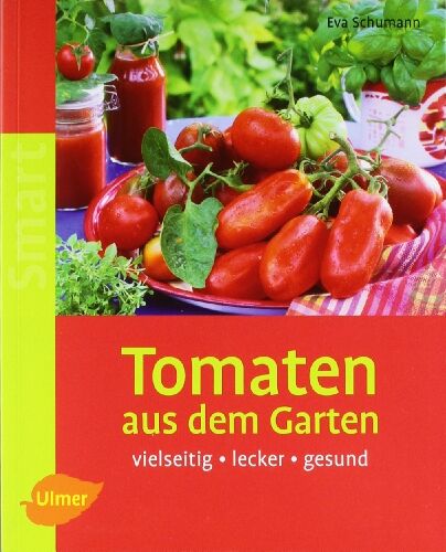 Eva Schumann - Tomaten aus dem Garten: Vielseitig - lecker - gesund - Preis vom 02.10.2026 23:42:20 h