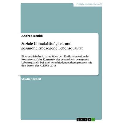Soziale Kontakthäufigkeit und gesundheitsbezogene Lebensqualität, Taschenbuch von Andrea Benkö, GRIN, 978-3-346-79422-2