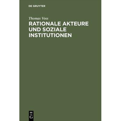 Rationale Akteure und soziale Institutionen, Gebundene Ausgabe von Thomas Voss, De Gruyter Mouton, 978-3-486-52511-3