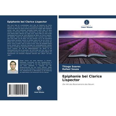 Epiphanie bei Clarice Lispector, Taschenbuch von Thiago Soares,Rafael Souza, Verlag Unser Wissen, 978-620-8-24195-7