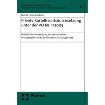 Private Kartellrechtsdurchsetzung unter der VO Nr. 1/2003, Taschenbuch von Moritz Holm-Hadulla, Nomos, 978-3-8329-4032-4